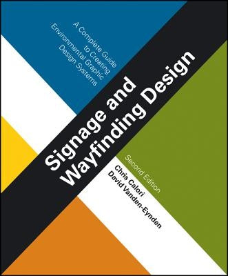 Signage and Wayfinding Design: A Complete Guide to Creating Environmental Graphic Design Systems by Calori, Chris