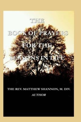 The Book of Prayers for the Seasons in Life by Shannon, Matthew