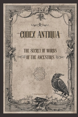 Codex Antiqua: The Secret of Words of The Ancestors by Innerworld, Enigmatic