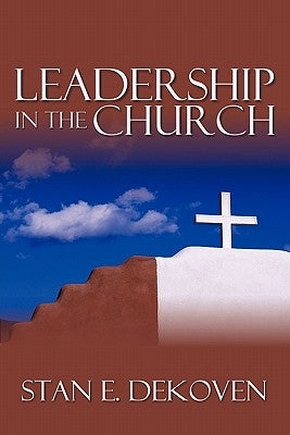 Leadership in the Church by Dekoven, Stan