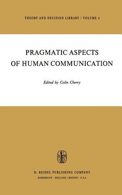 Pragmatic Aspects of Human Communication by Cherry, H. B.