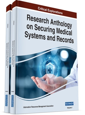 Research Anthology on Securing Medical Systems and Records by Management Association, Information Reso