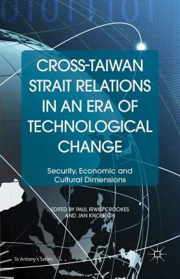 Cross-Taiwan Strait Relations in an Era of Technological Change: Security, Economic and Cultural Dimensions by Loparo, Kenneth A.