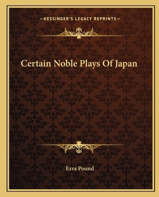 Certain Noble Plays Of Japan by Pound, Ezra