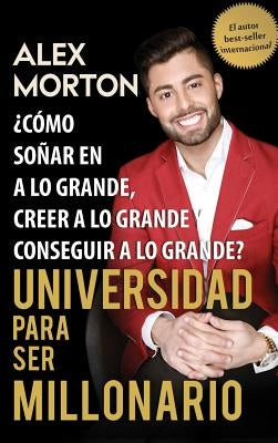 Sala de Dormitorios a Millonario: Como Sonar Grande, Creer Grande y Lograr Grandes by Morton, Alex