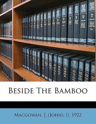 Beside the Bamboo by Macgowan, J. (John) D. 1922