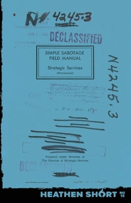 Simple Sabotage Field Manual (Heathen Short) by Strategic Services, Office Of