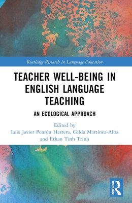 Teacher Well-Being in English Language Teaching: An Ecological Approach by Pent?n Herrera, Luis Javier