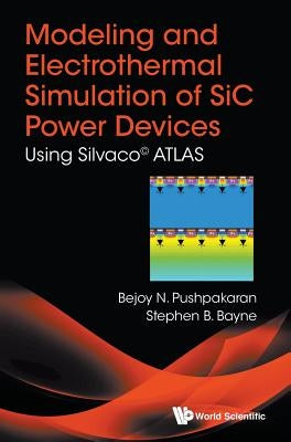 Modeling and Electrothermal Simulation of Sic Power Devices by Pushpakaran Bejoy N