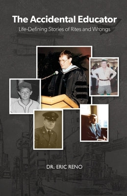 The Accidental Educator: Life-Defining Stories of Rites and Wrongs by Reno, Eric