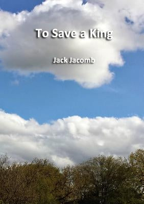 To Save a King by Jacomb, Jack