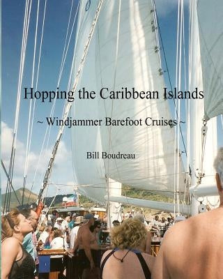 Hopping the Caribbean Islands: Windjammer Barefoot Cruises by Boudreau, Bill