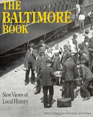 The Baltimore Book: New Views of Local History by Shopes, Linda
