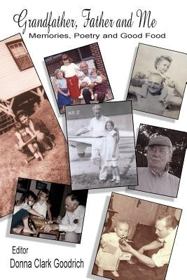 Grandfather, Father and Me: Memories, Poetry and Good Food by Goodrich, Donna Clark