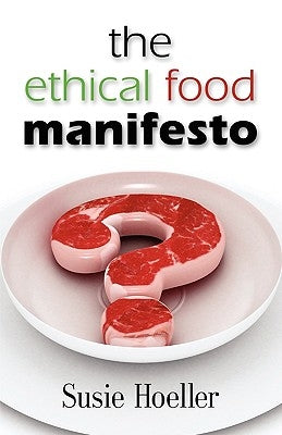 The Ethical Food Manifesto: Changing America One Shopping Cart at a Time by Hoeller, Susie L.