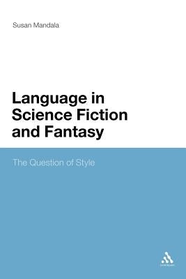 The Language in Science Fiction and Fantasy: The Question of Style by Mandala, Susan