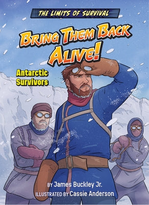 Bring Them Back Alive!: Antarctic Survivors by Buckley James Jr.