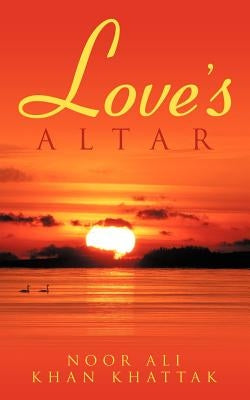 Love's Altar by Khattak, Noor Ali Khan