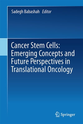 Cancer Stem Cells: Emerging Concepts and Future Perspectives in Translational Oncology by Babashah, Sadegh