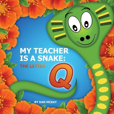 My Teacher is a snake the Letter Q by McKay, Dan