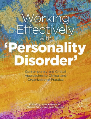 Working Effectively with 'Personality Disorder': Contemporary and Critical Approaches to Clinical and Organisational Practice by Bladzell, Julia