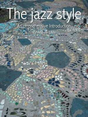 The Jazz Style: A Comprehensive Introduction by Lilley, Andrew