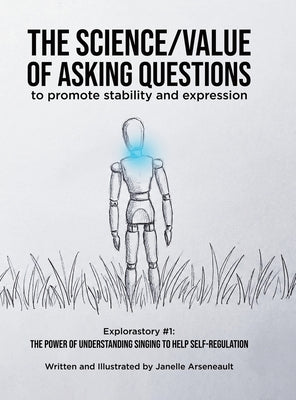 The Science/Value of Asking Questions: to promote stability and expression by Arseneault, Janelle