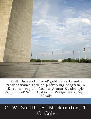 Preliminary studies of gold deposits and a reconnaissance rock chip sampling program, Al Khaymah region, Aban al Ahmar Quadrangle, Kingdom of Saudi Ar by Smith, C. W.
