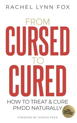 From Cursed to Cured: How to Treat & Cure PMDD Naturally by Fox, Rachel Lynn