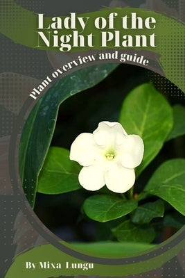 Lady of the Night Plant: Plant overview and guide by Lungu, Mixa