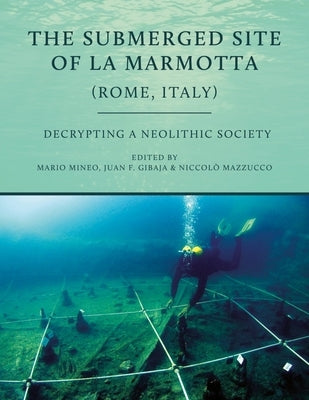 The Submerged Site of La Marmotta (Rome, Italy): Decrypting a Neolithic Society: Woodworking, Basketry, Textiles and Other Crafts by Mineo, Mario