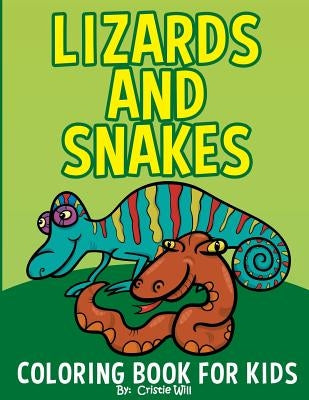 Lizards and Snakes: Coloring Book For Kids by Will, Cirstie