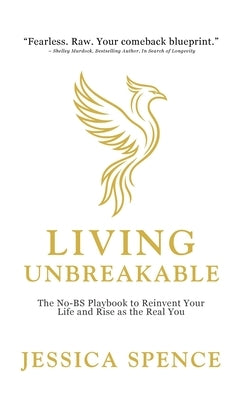 Living Unbreakable by Spence, Jessica