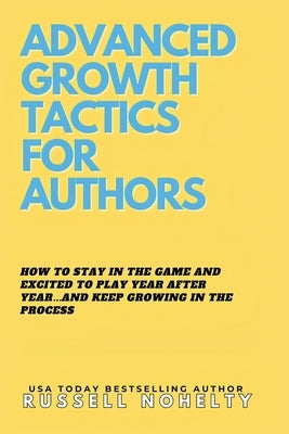 Advanced Growth Tactics for Authors by Nohelty, Russell
