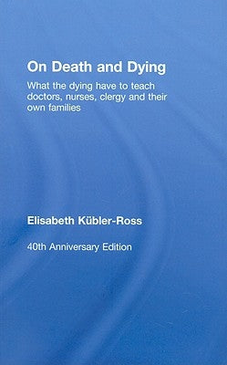 On Death and Dying: What the Dying have to teach Doctors, Nurses, Clergy and their own Families by Kübler-Ross, Elisabeth