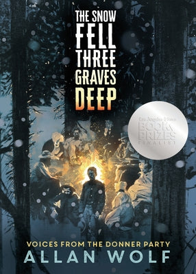 The Snow Fell Three Graves Deep: Voices from the Donner Party by Wolf, Allan