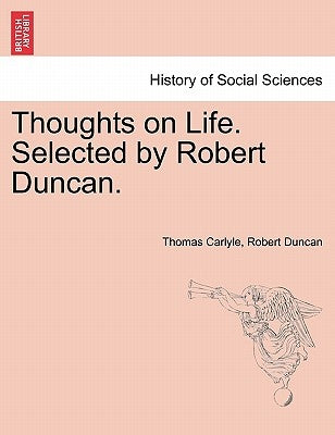 Thoughts on Life. Selected by Robert Duncan. by Carlyle, Thomas