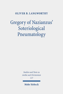Gregory of Nazianzus' Soteriological Pneumatology by Langworthy, Oliver B.