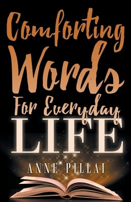 Comforting Words For Everyday Life by Pillai, Anne