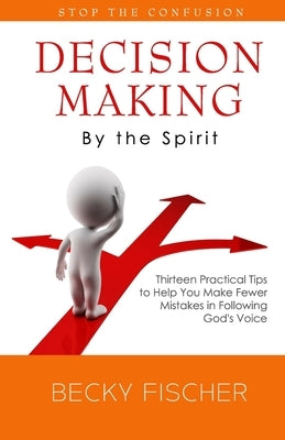 Decision Making by the Spirit by Fischer, Becky