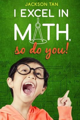 I Excel in Math, So Do You! by Tan, Jackson