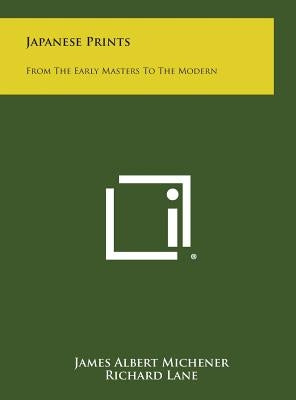 Japanese Prints: From the Early Masters to the Modern by Michener, James Albert