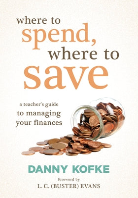 Where to Spend, Where to Save: A Teacher's Guide to Managing Your Finances (a Teacher's Financial Blueprint) by Kofke, Danny