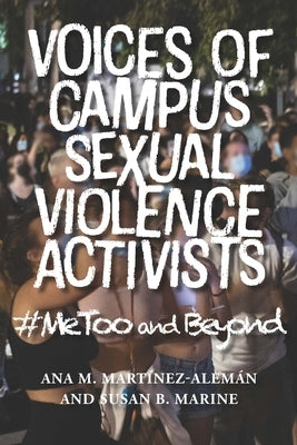 Voices of Campus Sexual Violence Activists: #Metoo and Beyond by Martínez-Alemán, Ana M.