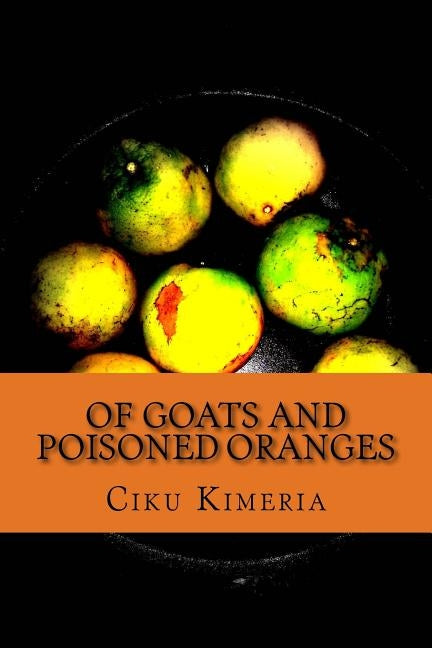 Of goats and poisoned oranges: More surprises than Thika road by Kimeria, Lucy Wangui