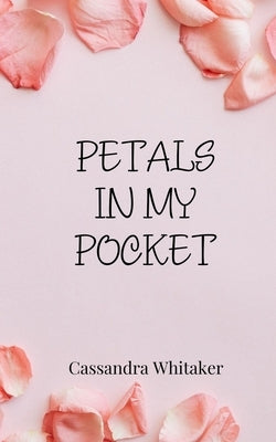 Petals in My Pocket by Whitaker, Cassandra