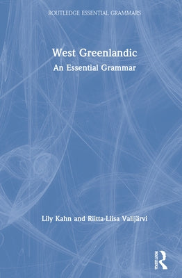 West Greenlandic: An Essential Grammar by Kahn, Lily