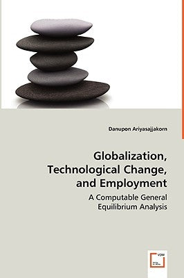 Globalization, Technological Change, and Employment by Ariyasajjakorn, Danupon