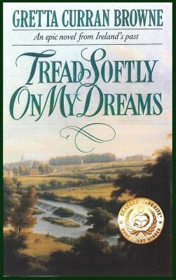 Tread Softly On My Dreams by Browne, Gretta Curran