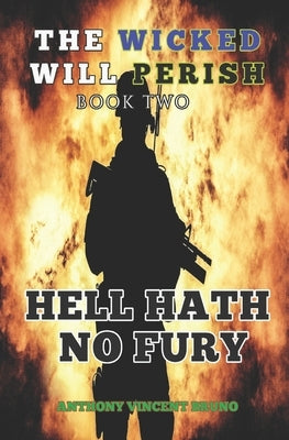 Hell Hath No Fury: The Wicked Will Perish ( 2 ) by Bruno, Anthony Vincent